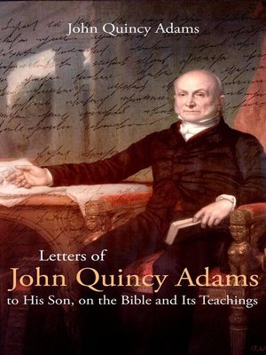 cover image of Letters of John Quincy Adams to His Son, on the Bible and Its Teachings